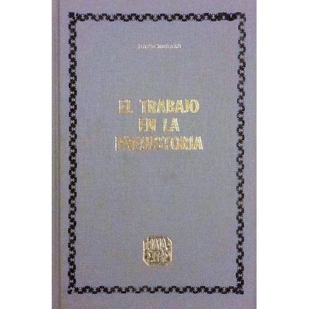 El Trabajo En La Prehistoria - Georges Renard El Trabajo En La Prehistoria - Georges Renard