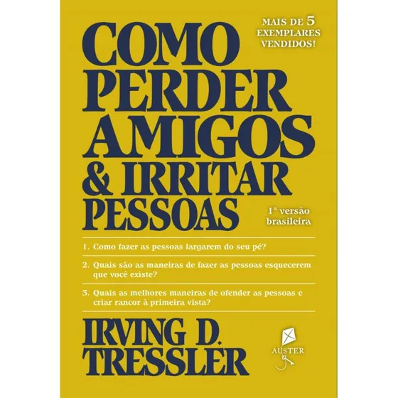 Como Perder Amigos E Irritar Pessoas ( Irving D. Tressler )