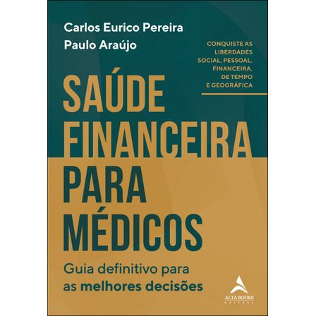 Saúde Financeira Para Médicos: Guia Definitivo Para As Melhores Decisões, De Araújo, Paulo. Editorial Alta Books, Capa Mole, Edição 1 Em Português, 2025 Saúde Financeira Para Médicos: Guia Definitivo Para As Melhores Decisões, De Araújo, Paulo. Editorial Alta Books, Capa Mole, Edição 1 Em Português, 2025