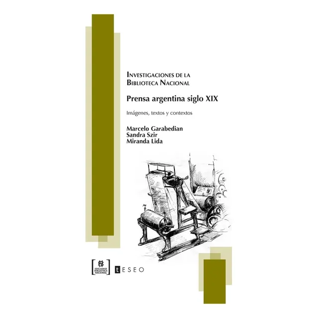 Prensa Argentina Siglo Xix: Imágenes, Textos Y Context: Imágenes, Textos Y Contextos, De Garabedian, Marcelo. Investigaciones De La Biblioteca Nacional, Vol. 1. Editorial Teseo, Tapa Blanda En Español