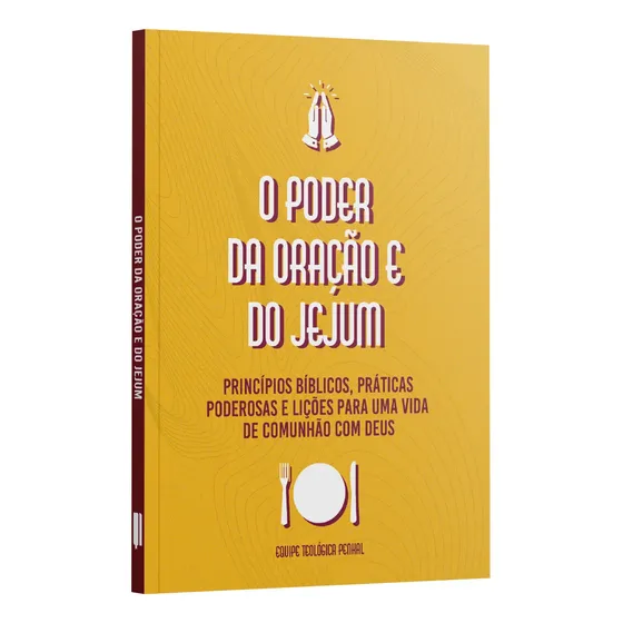 O Poder Da Oração E Jejum | Princípio Bíblicos, Práticas Poderosas E Lições Para Uma Vida De Comunhão Com Deus