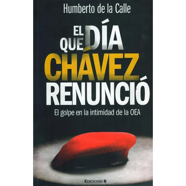 El Día Que Chávez Renunció - Humberto De La Calle