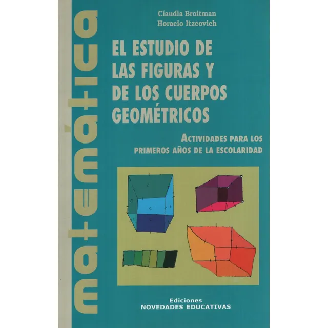 El Estudio De Las Figuras Y De Los Cuerpos Geometricos, de Broitman, Claudia. Editorial Novedades educativas, tapa blanda en español