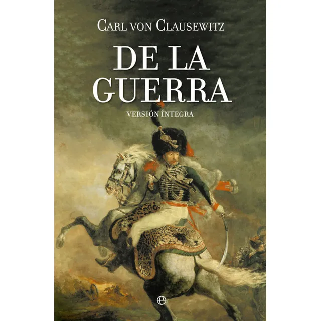 De la Guerra Versión íntegra de Carl Von Clausewitz Editorial La Esfera de los Libros