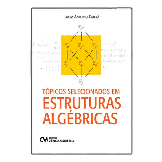 Tópicos Selecionados Em Estruturas ALGébricas, De Carita, Lucas Antonio. Editorial Ciencia Moderna, Capa Mole Em Português