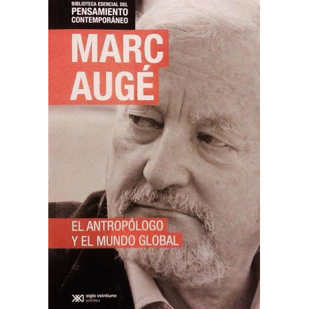 El Antropólogo Y El Mundo Global - Marc Augé El Antropólogo Y El Mundo Global - Marc Augé
