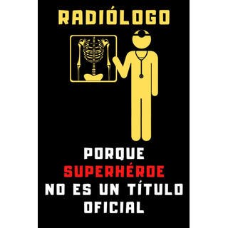 Libro: RadiĂłlogo Porque SuperhĂ©roe No Es Un TĂtulo Oficial: Libro: RadiĂłlogo Porque SuperhĂ©roe No Es Un TĂtulo Oficial:
