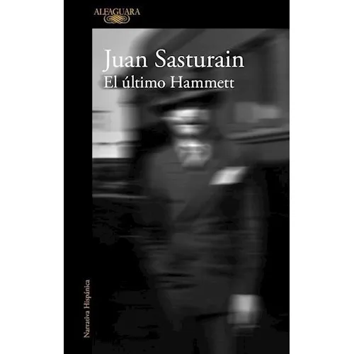 El Último Hammett - Juan Sasturain, de Juan Sasturain. Literatura Hispánica Editorial Alfaguara en español
