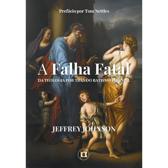 A Falha Fatal Da Teologia Por Trás Do Batismo Infantil Livro