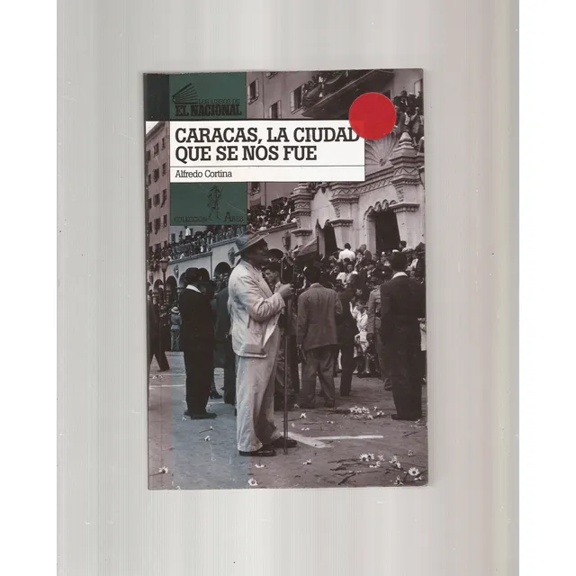 Caracas La Ciudad Que Se Nos Fue  Alfredo Cortina °