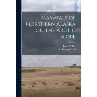 Mammals Of Northern Alaska On The Arctic Slope, De Bee, James W.. Editorial Hassell Street Pr, Tapa Blanda En Inglés Mammals Of Northern Alaska On The Arctic Slope, De Bee, James W.. Editorial Hassell Street Pr, Tapa Blanda En Inglés
