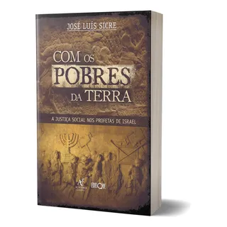 Livro Com Os Pobres Da Terra: A Justiça Social Nos Profetas De Israel - JosĂ© LuĂs Sicre Livro Com Os Pobres Da Terra: A Justiça Social Nos Profetas De Israel - JosĂ© LuĂs Sicre