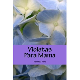 Libro: Violetas Para Mama (spanish Edition) Libro: Violetas Para Mama (spanish Edition)