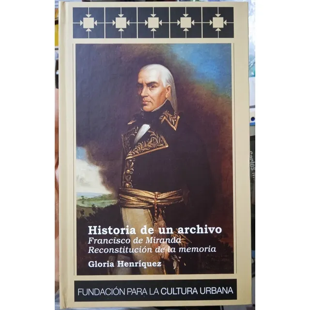 Francisco De Miranda Historia De Un Archivo / Henríquez Fcu
