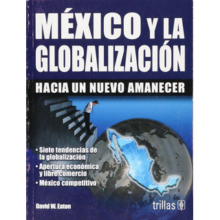 Mexico Y La Globalizacion - Eaton, David W Mexico Y La Globalizacion - Eaton, David W
