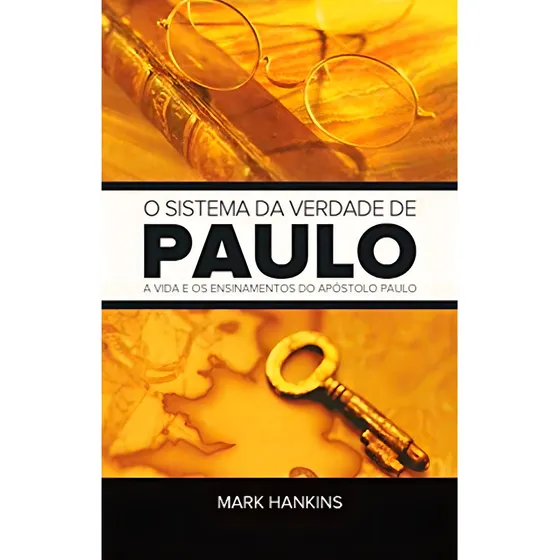 O Sistema Da Verdade De Paulo - Mark Hankins: A Vida E Os Ensinamentos Do Apóstolo Paulo, De Mark Hankins. Editora Rhema, Capa Mole, Edição 1 Em Português, 2010