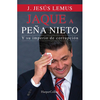 Jaque A Peña: Y Su Imperio De Corrupción, De Lemus, J. Jesus. Editorial Harper Collins Mexico, Tapa Blanda En Español, 2021 Jaque A Peña: Y Su Imperio De Corrupción, De Lemus, J. Jesus. Editorial Harper Collins Mexico, Tapa Blanda En Español, 2021