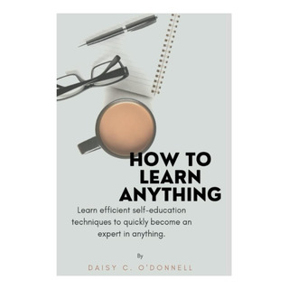 Libro: How To Learn Anything: Learn Efficient Self-education Libro: How To Learn Anything: Learn Efficient Self-education