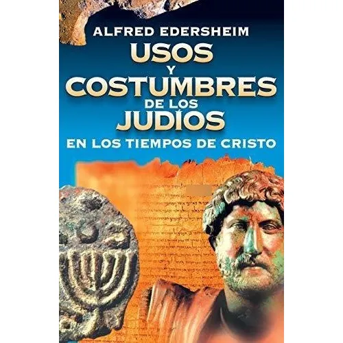 Usos Y Costumbres De Los Judios En Los Tiempos De Cristo