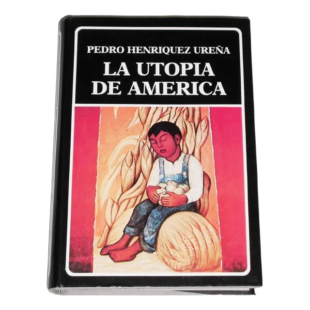 La Utopia De America / Pedro Henriquez Ureña