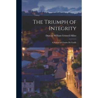 Libro The Triumph Of Integrity; A Portrait Of Charles De ... Libro The Triumph Of Integrity; A Portrait Of Charles De ...