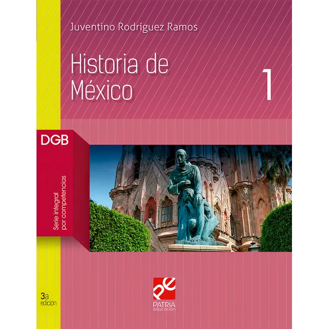 Historia de México 1, de Rodríguez Ramos, Juventino. Editorial Grupo Editorial Patria, tapa blanda en español, 2018