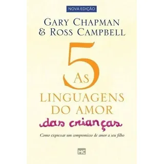 As 5 Linguagens Do Amor Das Crianças De Gary Chapman Editorial Associação Religiosa Editora Mundo CristĂŁo Capa Mole Em PortuguĂȘs 2017 As 5 Linguagens Do Amor Das Crianças De Gary Chapman Editorial Associação Religiosa Editora Mundo CristĂŁo Capa Mole Em PortuguĂȘs 2017