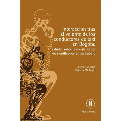 Interacción Tras El Volante De Los Conductores De Taxi En Bogotá:, De Daniela Madrigal Y Lorena Galeano. Editorial Universidad Del Rosario, Tapa Blanda En Español, 2022
