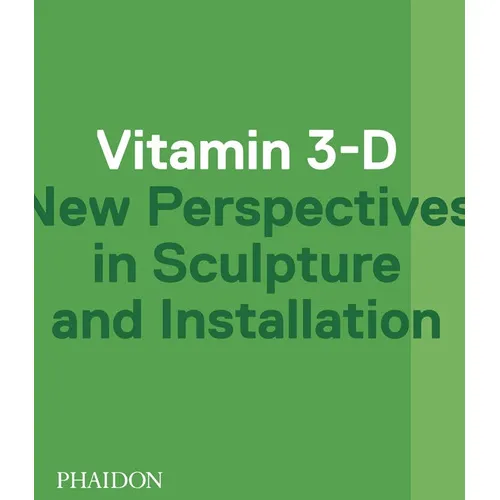 Vitamin 3-D New Perspectives In Sculpture And Administration, de Varios autores. Editorial Phaidon, tapa blanda, edición 1 en inglés, 2014