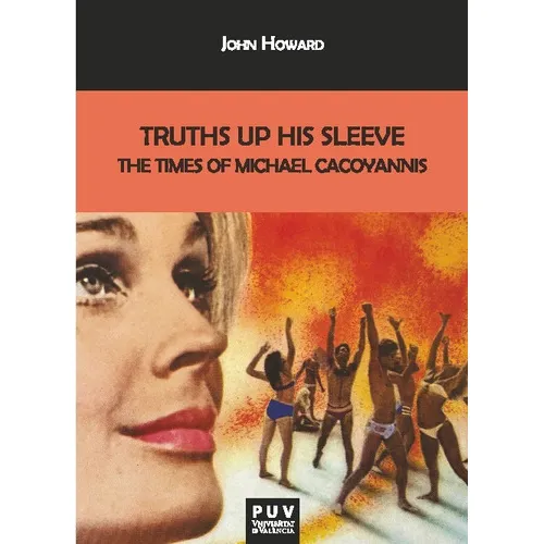 Truths Up His Sleeve: The Times of Michael Cacoyannis, de HOWARD, JOHN. Editorial UNIVERSITAT DE VALENCIA, tapa blanda en inglés, 2023