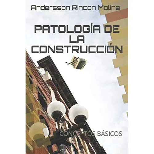 Patologia De La Construccion Conceptos Basicos, de Rincon Molina, Andersson. Editorial Independently Published, tapa blanda en español, 2021