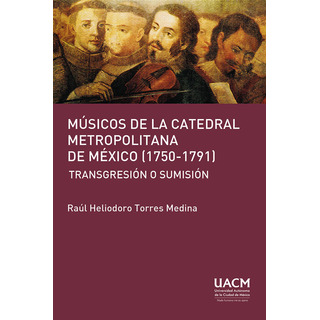 Los Músicos De La Catedral Metropolitana De México (1750- Los Músicos De La Catedral Metropolitana De México (1750-