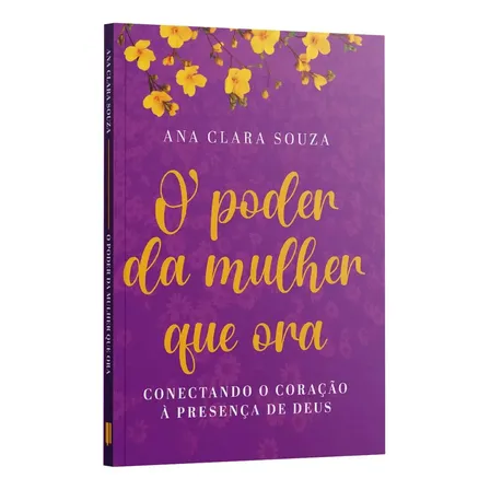 O Poder Da Mulher Que Ora: Conectando O Coração À Presença De Deus - Ana Clara Souza, De Charles Silva. Unica, Vol. 1. Editorial Penkal, Capa Mole, Edição 2025 Em Português, 2025