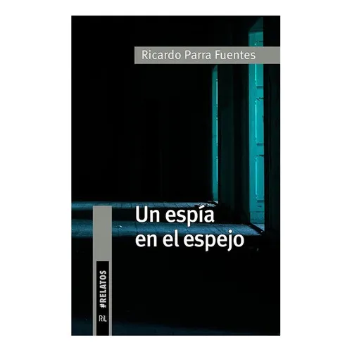 Un Espia En El Espejo: No Aplica, De Parra Fuentes, Ricardo. Editorial Ril Editores, Tapa Blanda En Español