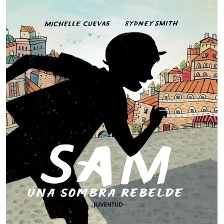 Sam, Una Sombra Rebelde, De Michelle Cuevas | Sydney Smith. Editorial Alianza Distribuidora De Colombia Ltda., Tapa Dura, Edición 2022 En Español