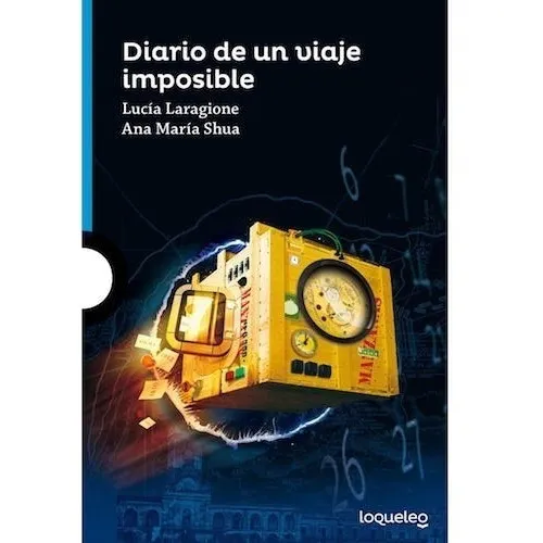 Diario de un viaje imposible, de Lucía Laragione, Ana María Shua. Editorial Santillana - Loqueleo en español, 2014