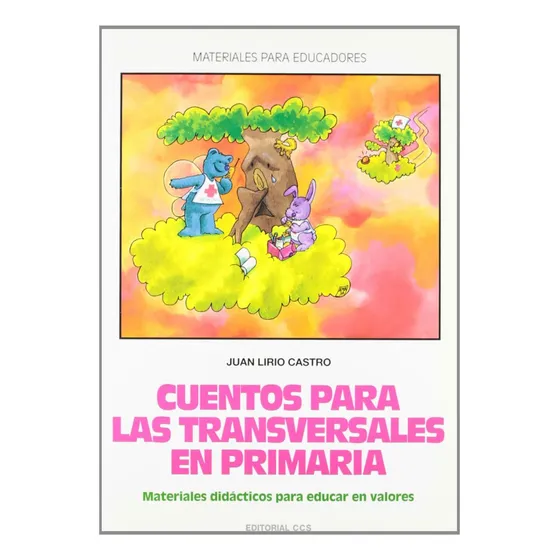 Cuentos Para Las Transversales En Primaria. Materiales Didacticos Para Educar En Valores, De Lirio Castro, Juan. Editorial Ccs, Tapa Blanda, Edición 01 En Español, 2001