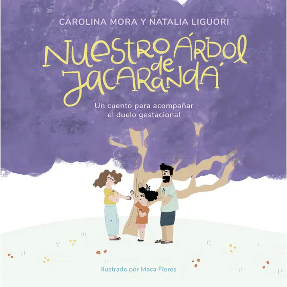 Nuestro Arbol De Jacaranda, De Maca Flores / Natalia Liguori / Carolina Mora. Editorial El Ateneo, Tapa Blanda En Español, 2023