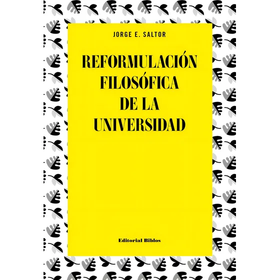 Reformulacíon filosófica de la universidad, de Jorge E Saltor. Editorial Biblos en español