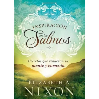 Inspiración En Los Salmos: Decretos Que Renuevan Su Mente Inspiración En Los Salmos: Decretos Que Renuevan Su Mente