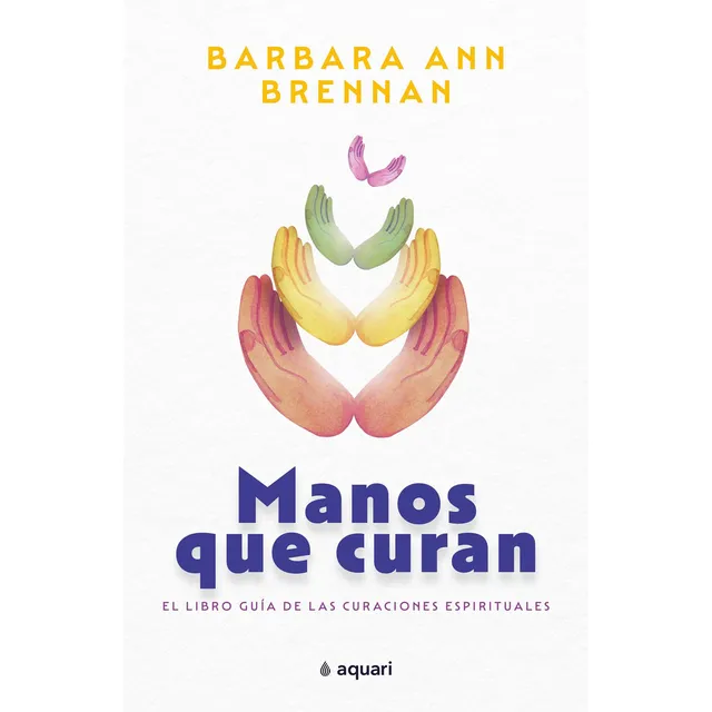 Manos Que Curan de Barbara Ann Brennan Editorial Aquari tapa blanda en español 2022