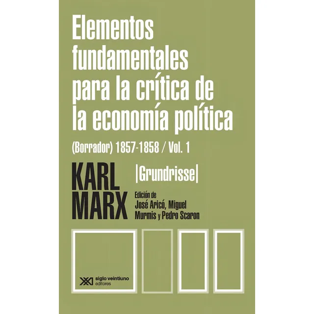 Elementos Fundamentales Para La Crítica De La Economía Política (borrador) 1857-1858 Vol 1: Grundrisse, De Marx, Karl. N/a, Vol. Volumen Unico. Editorial Siglo Xxi, Tapa Blanda, Edición 1 En Español