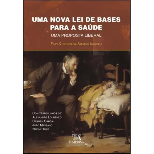 Livro Uma Nova Lei De Bases Para A Saúde: Uma Proposta Liberal, De Filipe Charters De Azevedo (coordenador). Editora Almedina, Capa Mole Em Português, 2022