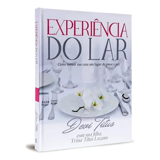 Livro Experiência Do Lar | Capa Dura | Como Tornar Sua Casa Um Lugar De Amor E Paz | Devi Titus