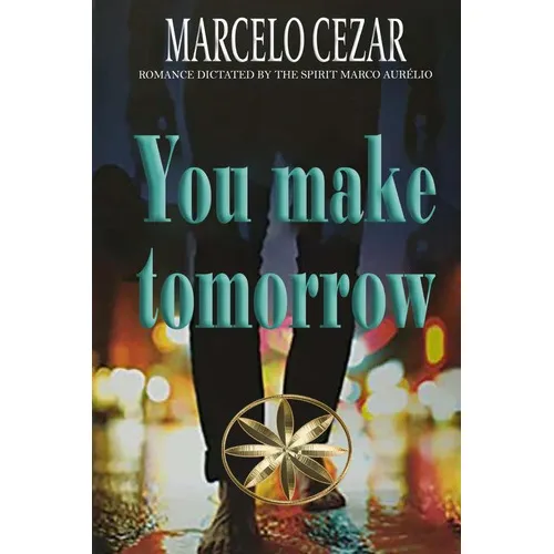 You Make Tomorrrow, De By The Spirit Marco Aurélio Y Marcelo Cezar. Editorial Worldspiritistinstitute.org, Tapa Blanda En Inglés, 2023