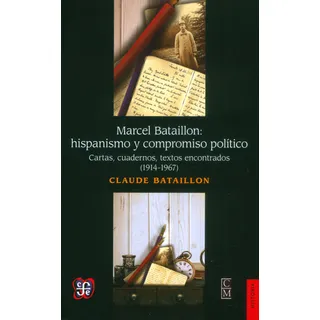 Marcel Bataillon: Hispanismo Y Compromiso Político. Cartas, Cuadernos, Textos Encontrados (1914 - 1967), De Claude Bataillon. Editorial Fondo De Cultura Económica, Tapa Blanda, Edición 2014 En Español Marcel Bataillon: Hispanismo Y Compromiso Político. Cartas, Cuadernos, Textos Encontrados (1914 - 1967), De Claude Bataillon. Editorial Fondo De Cultura Económica, Tapa Blanda, Edición 2014 En Español