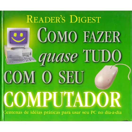Como Fazer Quase Tudo Com O Seu Computador - Reader's Digest