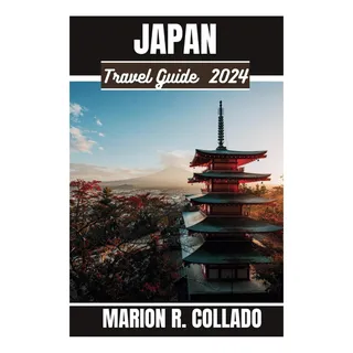Livro: Guia De Viagem Do JapĂŁo 2024: Descubra A Terra Dos A Livro: Guia De Viagem Do JapĂŁo 2024: Descubra A Terra Dos A