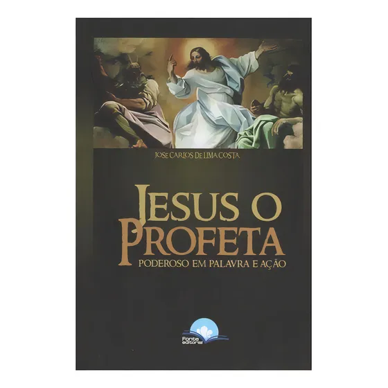 Jesus O Profeta, De José Carlos De Lima Costa., Vol. 1. Editora Fonte Editorial, Capa Mole Em Português
