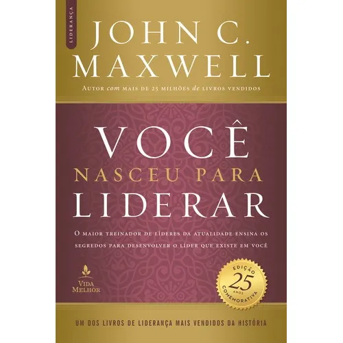 Você nasceu para liderar (Edição comemorativa de 25 anos - atualizada e expandida): O maior treinador de líderes da atualidade ensina os segredos para desenvolver o líder que existe em você, de Maxwel